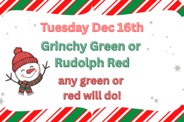 Tuesday Dec 16th Gringy Green or Rudolph Red Day