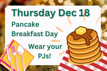 Thursday Dec 18th Pancakes breakfast available - wear your pjs!
