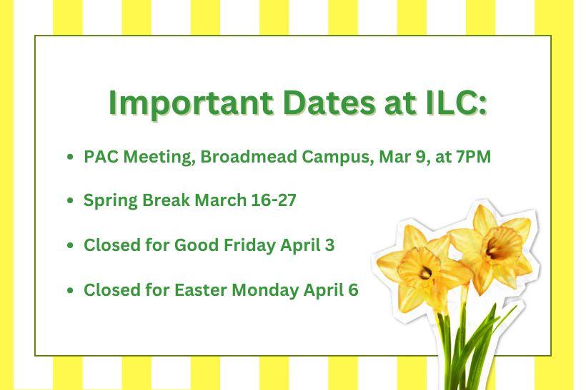 PAC meeting March 9 7m at Broadmead Campus. Spring break Mar 16-27th. Closed for Good froday April 3. Closed for Easter monday April 6th